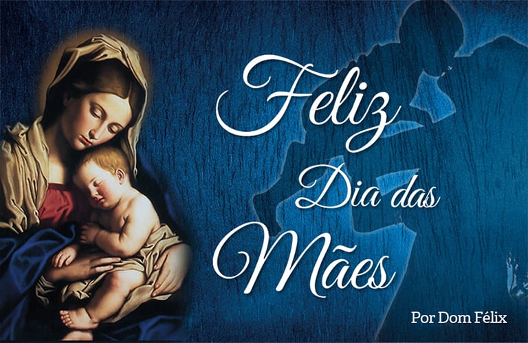 Mensagem às Mães e à Mãe do Senhor | Diocese de Valadares